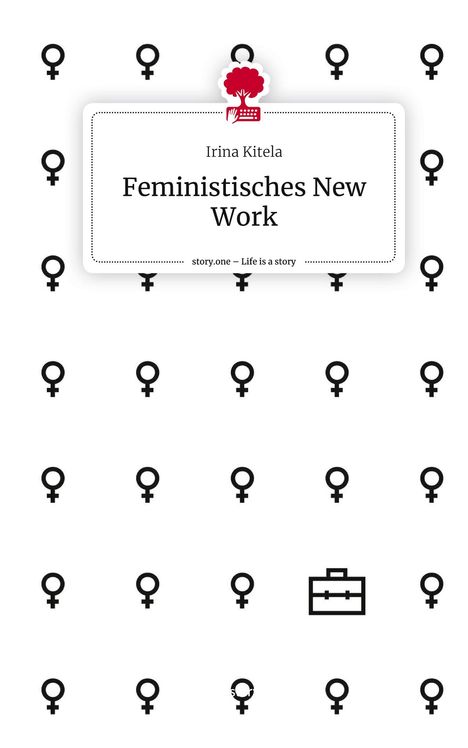 Irina Kitela: Feministisches New Work. Life is a Story - story.one, Buch