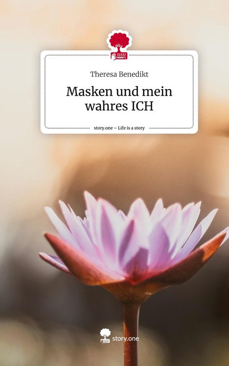 Theresa Benedikt: Masken und mein wahres ICH. Life is a Story - story.one, Buch