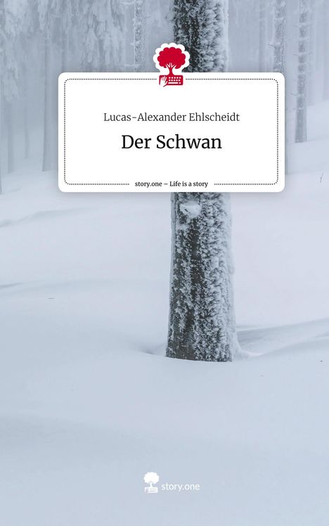 Lucas-Alexander Ehlscheidt: Der Schwan. Life is a Story - story.one, Buch