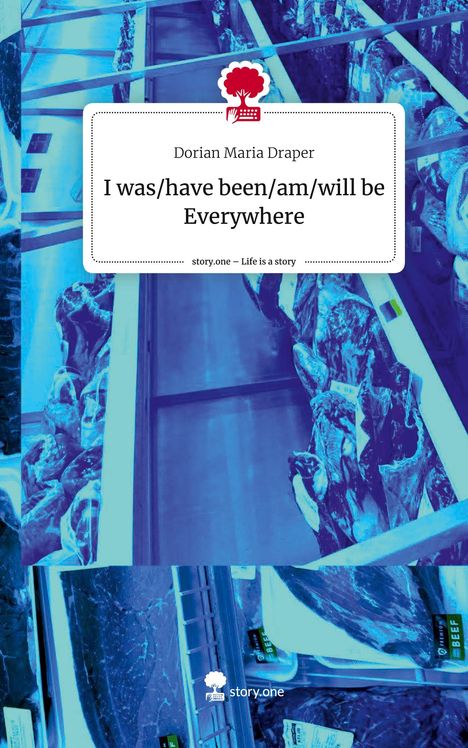 Dorian Maria Draper: I was/have been/am/will be Everywhere. Life is a Story - story.one, Buch