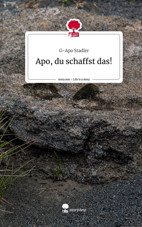 G-Apo Stadler: Apo, du schaffst das!. Life is a Story - story.one, Buch