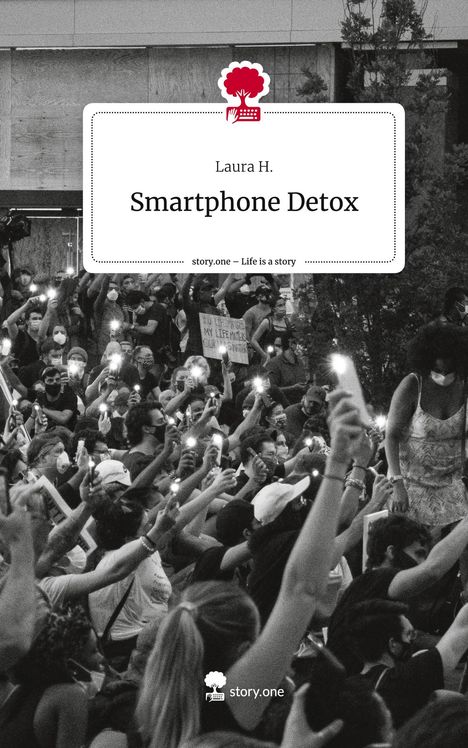 Laura H.: Smartphone Detox. Life is a Story - story.one, Buch