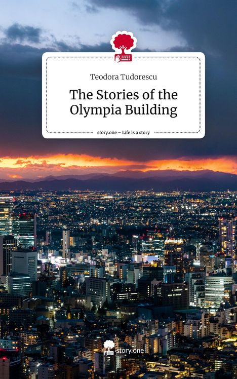 Teodora Tudorescu: The Stories of the Olympia Building. Life is a Story - story.one, Buch