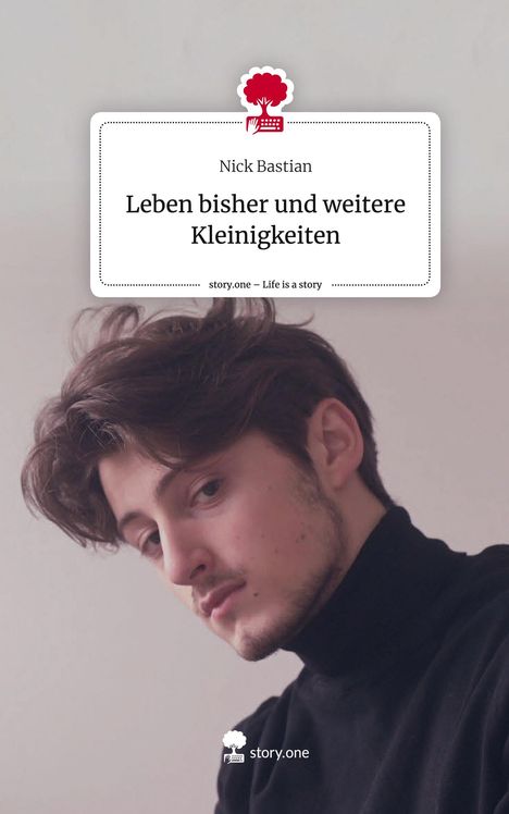 Nick Bastian: Leben bisher und weitere Kleinigkeiten. Life is a Story - story.one, Buch