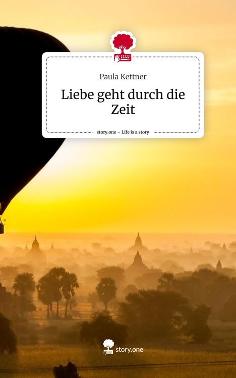 Paula Kettner: Liebe geht durch die Zeit. Life is a Story - story.one, Buch
