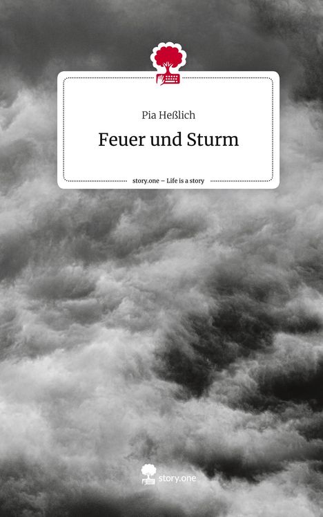 Pia Heßlich: Feuer und Sturm. Life is a Story - story.one, Buch
