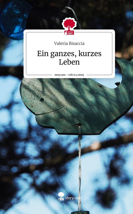 Valeria Bisaccia: Ein ganzes, kurzes Leben. Life is a Story - story.one, Buch