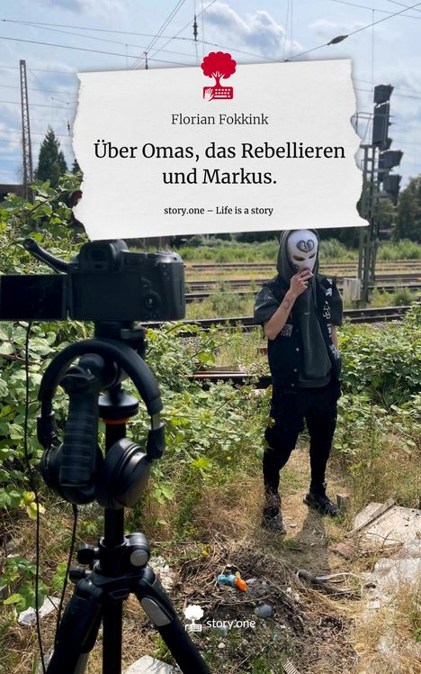 Florian Fokkink: Über Omas, das Rebellieren und Markus.. Life is a Story - story.one, Buch