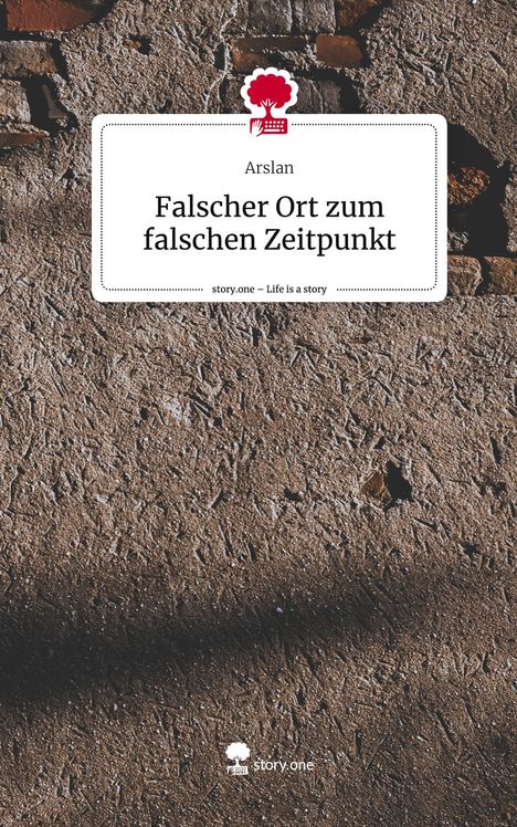 Arslan: Falscher Ort zum falschen Zeitpunkt. Life is a Story - story.one, Buch