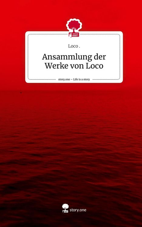 Loco: Ansammlung der Werke von Loco. Life is a Story - story.one, Buch