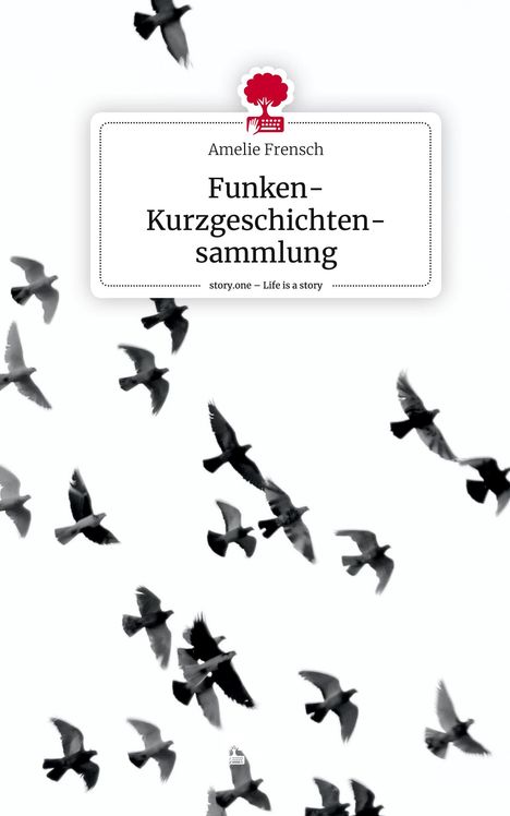 Amelie Frensch: Funken- Kurzgeschichten-sammlung. Life is a Story - story.one, Buch