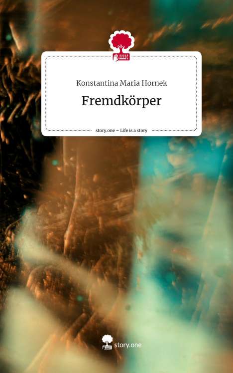 Konstantina Maria Hornek: Fremdkörper. Life is a Story - story.one, Buch