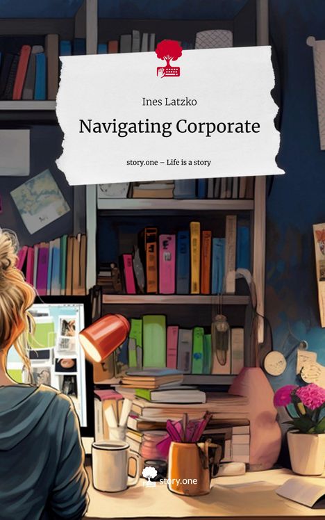 Ines Latzko: Navigating Corporate. Life is a Story - story.one, Buch