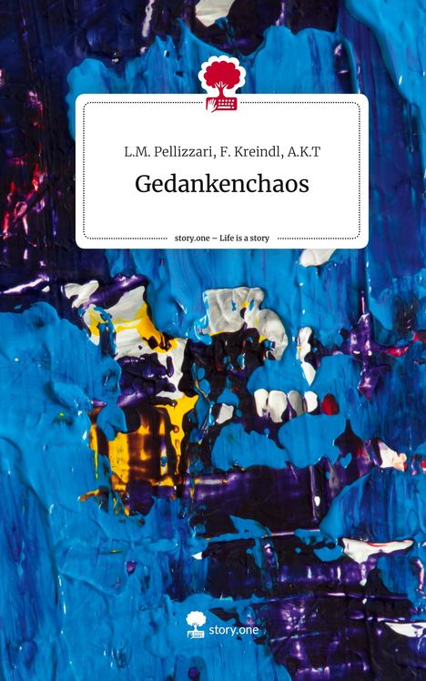 F. Kreindl L. M. Pellizzari: Gedankenchaos. Life is a Story - story.one, Buch