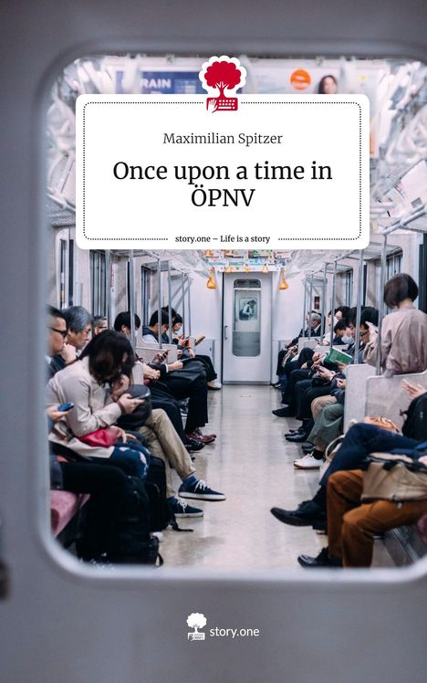 Maximilian Spitzer: Once upon a time in ÖPNV. Life is a Story - story.one, Buch