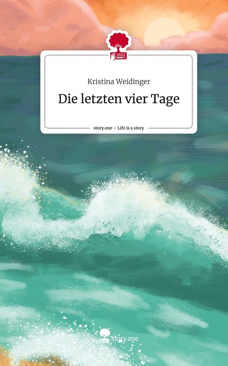 Kristina Weidinger: Die letzten vier Tage. Life is a Story - story.one, Buch