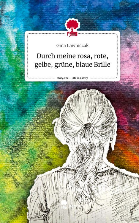 Gina Lawniczak: Durch meine rosa, rote, gelbe, grüne, blaue Brille. Life is a Story - story.one, Buch