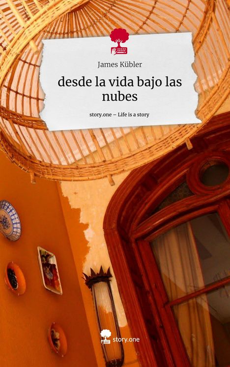 James Kübler: desde la vida bajo las nubes. Life is a Story - story.one, Buch