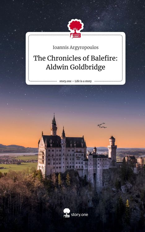 Ioannis Argyropoulos: The Chronicles of Balefire: Aldwin Goldbridge. Life is a Story - story.one, Buch