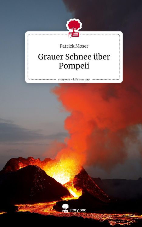 Patrick Moser: Grauer Schnee über Pompeii. Life is a Story - story.one, Buch