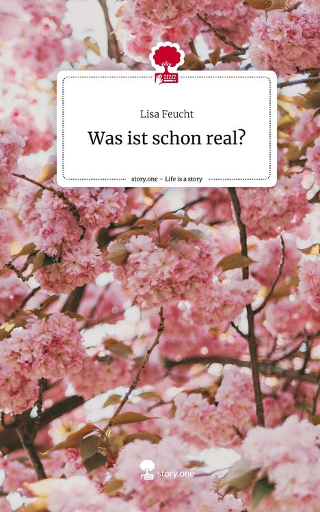 Lisa Feucht: Was ist schon real?. Life is a Story - story.one, Buch