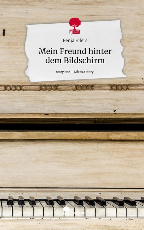 Fenja Eilers: Mein Freund hinter dem Bildschirm. Life is a Story - story.one, Buch