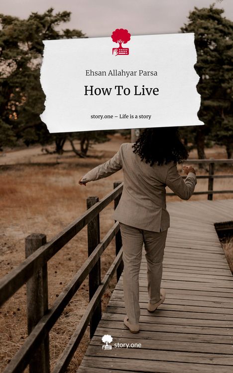 Ehsan Allahyar Parsa: How To Live. Life is a Story - story.one, Buch