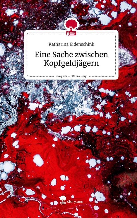 Katharina Eidenschink: Eine Sache zwischen Kopfgeldjägern. Life is a Story - story.one, Buch