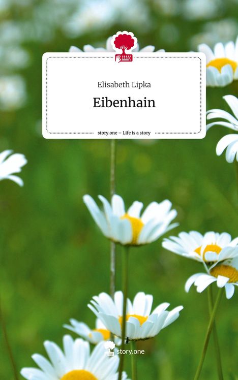 Elisabeth Lipka: Eibenhain. Life is a Story - story.one, Buch