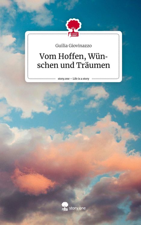 Guilia Giovinazzo: Vom Hoffen, Wünschen und Träumen. Life is a Story - story.one, Buch