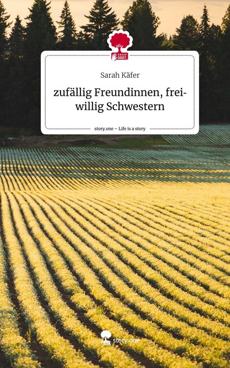 Sarah Käfer: zufällig Freundinnen, freiwillig Schwestern. Life is a Story - story.one, Buch