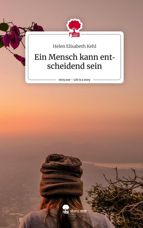 Helen Elisabeth Kehl: Ein Mensch kann entscheidend sein. Life is a Story - story.one, Buch