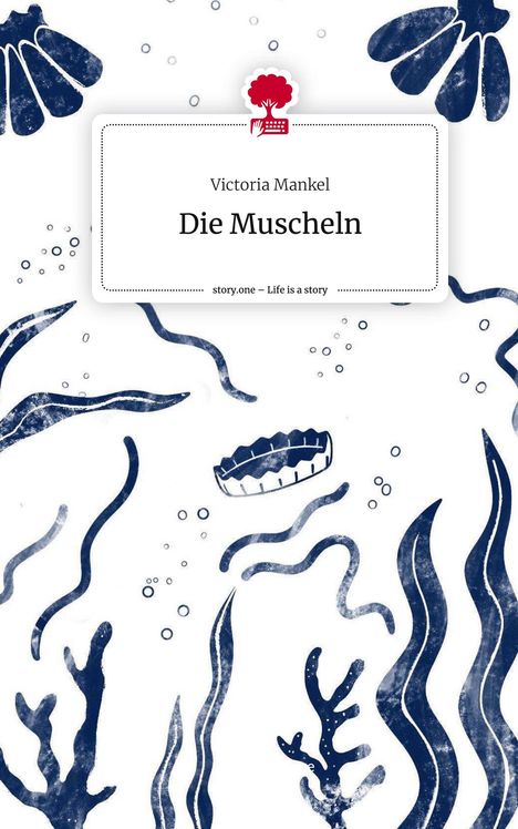 Victoria Mankel: Die Muscheln. Life is a Story - story.one, Buch