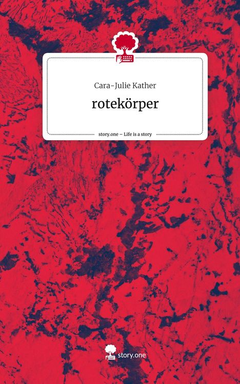 Cara-Julie Kather: rotekörper. Life is a Story - story.one, Buch