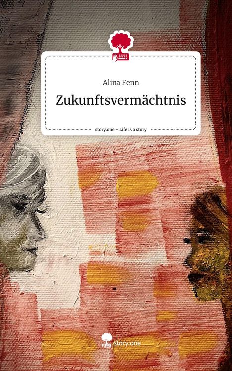 Alina Fenn: Zukunftsvermächtnis. Life is a Story - story.one, Buch