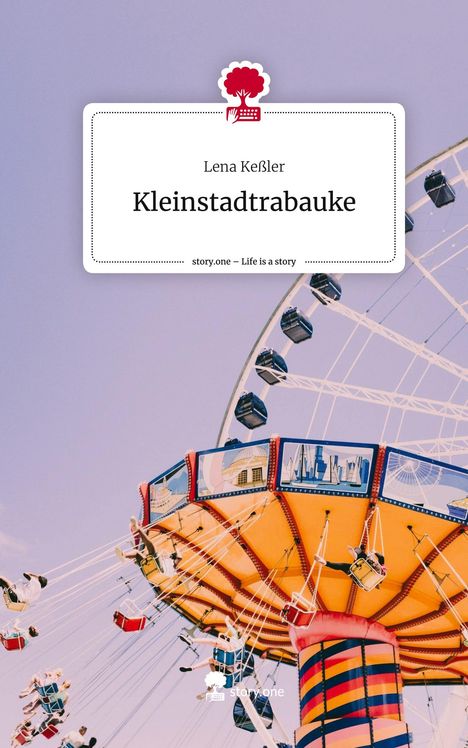 Lena Keßler: Kleinstadtrabauke. Life is a Story - story.one, Buch