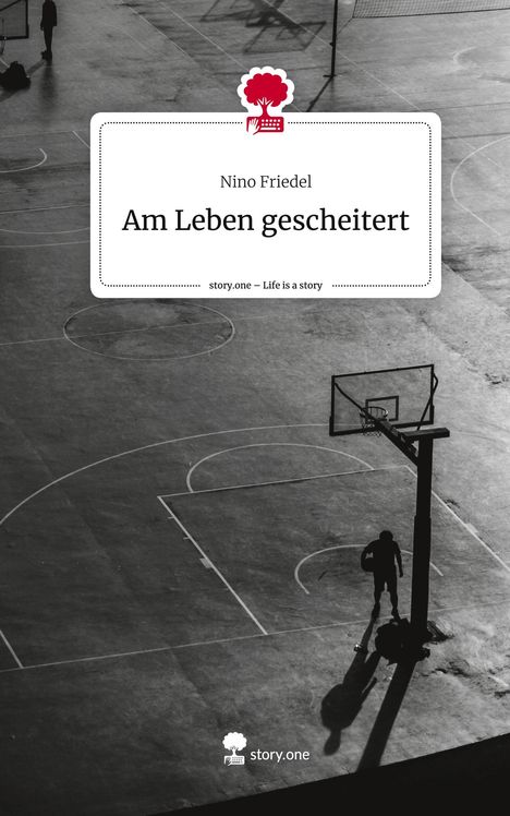 Nino Friedel: Am Leben gescheitert. Life is a Story - story.one, Buch