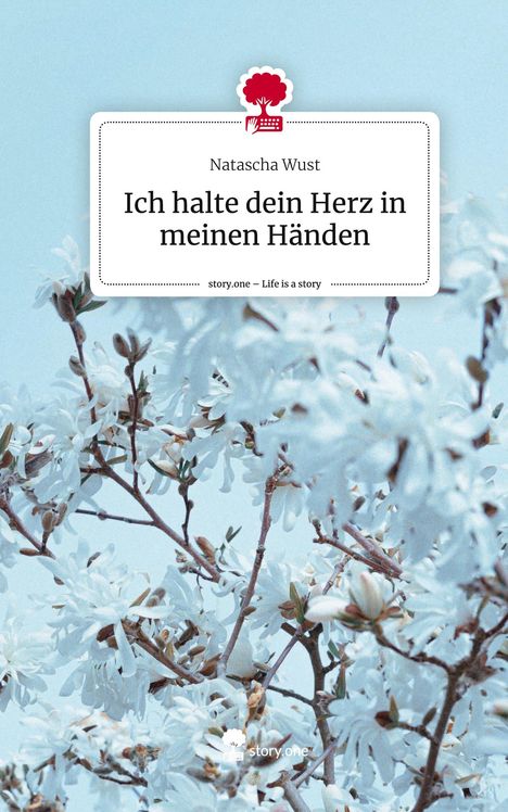 Natascha Wust: Ich halte dein Herz in meinen Händen. Life is a Story - story.one, Buch