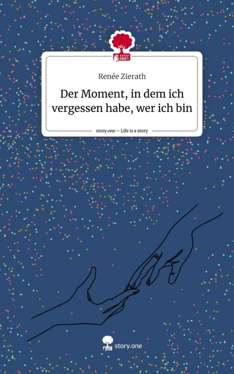 Renée Zierath: Der Moment, in dem ich vergessen habe, wer ich bin. Life is a Story - story.one, Buch