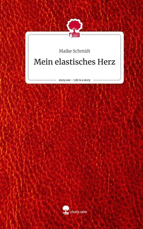 Maike Schmidt: Mein elastisches Herz. Life is a Story - story.one, Buch