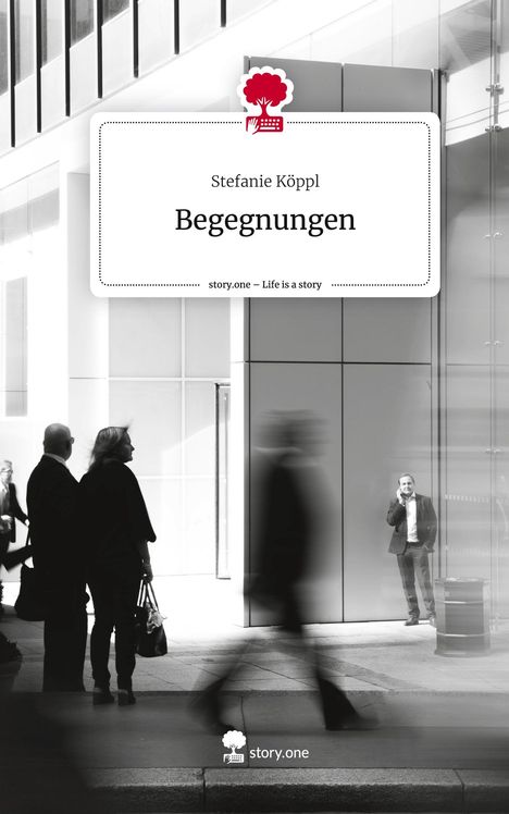 Stefanie Köppl: Begegnungen. Life is a Story - story.one, Buch