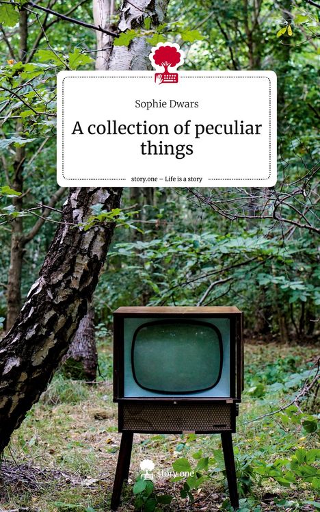 Sophie Dwars: A collection of peculiar things. Life is a Story - story.one, Buch