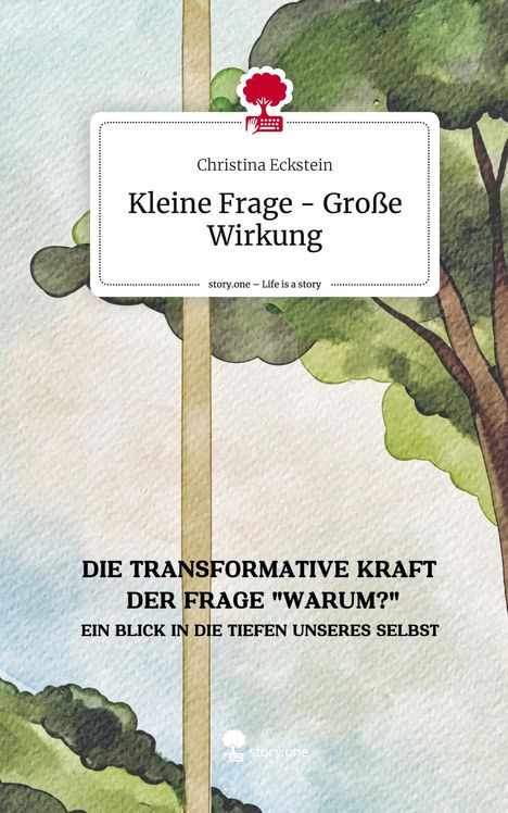 Christina Eckstein: Kleine Frage - Große Wirkung. Life is a Story - story.one, Buch