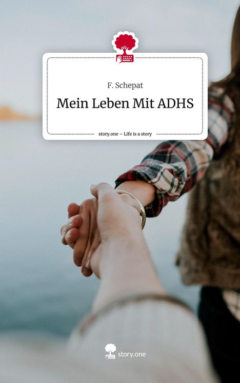 F. Schepat: Mein Leben Mit ADHS. Life is a Story - story.one, Buch