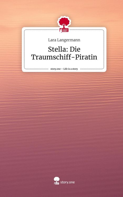 Lara Langermann: Stella: Die Traumschiff-Piratin. Life is a Story - story.one, Buch