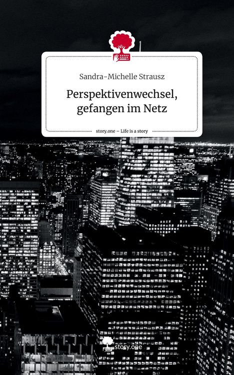 Sandra-Michelle Strausz: Perspektivenwechsel, gefangen im Netz. Life is a Story - story.one, Buch