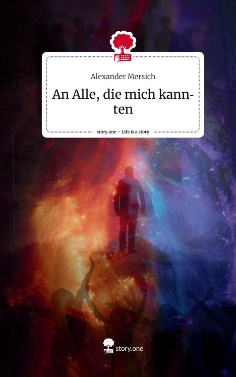 Alexander Mersich: An Alle, die mich kannten. Life is a Story - story.one, Buch