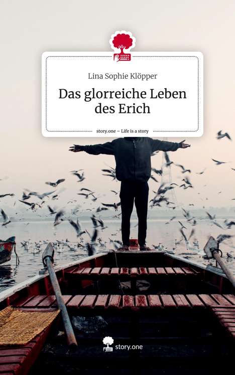 Lina Sophie Klöpper: Das glorreiche Leben des Erich. Life is a Story - story.one, Buch