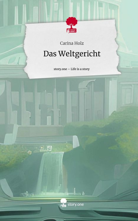 Carina Holz: Das Weltgericht. Life is a Story - story.one, Buch