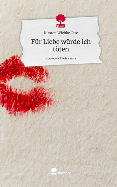 Kirsten Wiebke Otte: Für Liebe würde ich töten. Life is a Story - story.one, Buch